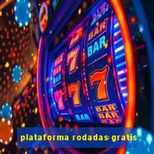 plataforma rodadas gratis